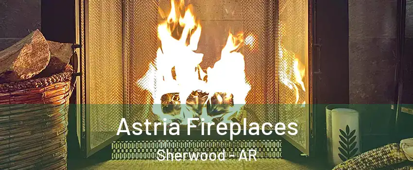 Astria Fireplaces Sherwood - AR
