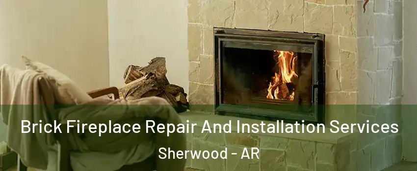  Brick Fireplace Repair And Installation Services Sherwood - AR
