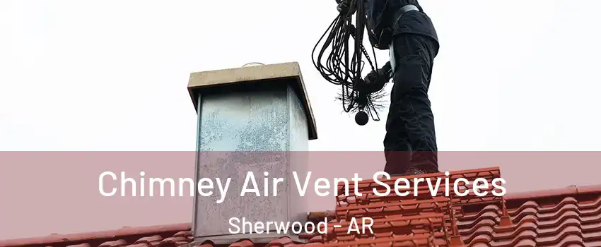  Chimney Air Vent Services Sherwood - AR