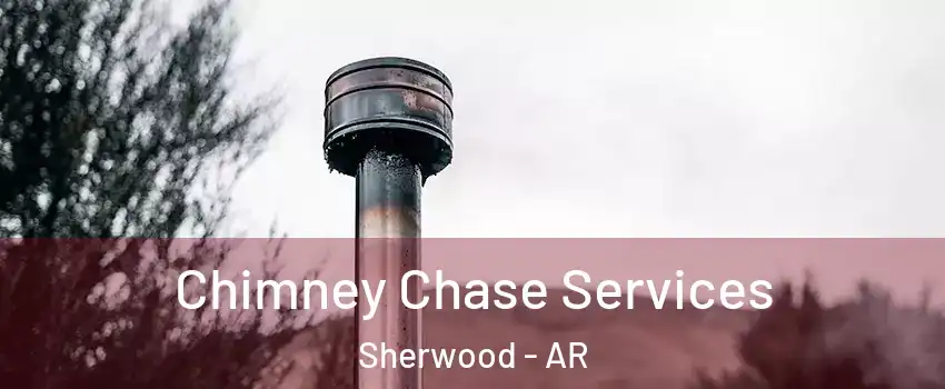  Chimney Chase Services Sherwood - AR
