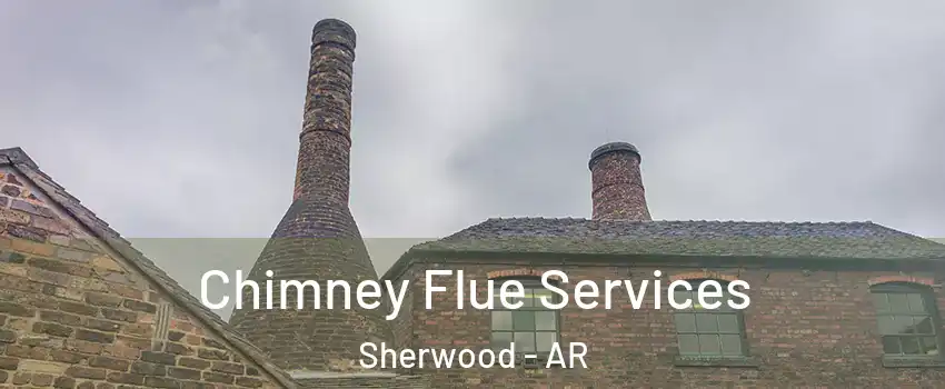  Chimney Flue Services Sherwood - AR
