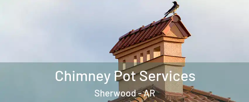  Chimney Pot Services Sherwood - AR