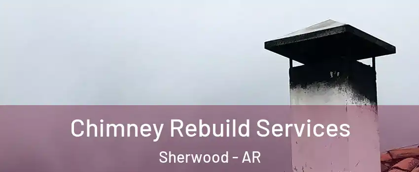 Chimney Rebuild Services Sherwood - AR