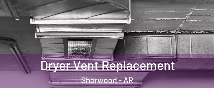  Dryer Vent Replacement Sherwood - AR