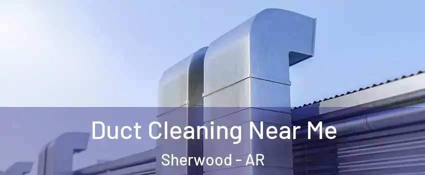  Duct Cleaning Near Me Sherwood - AR