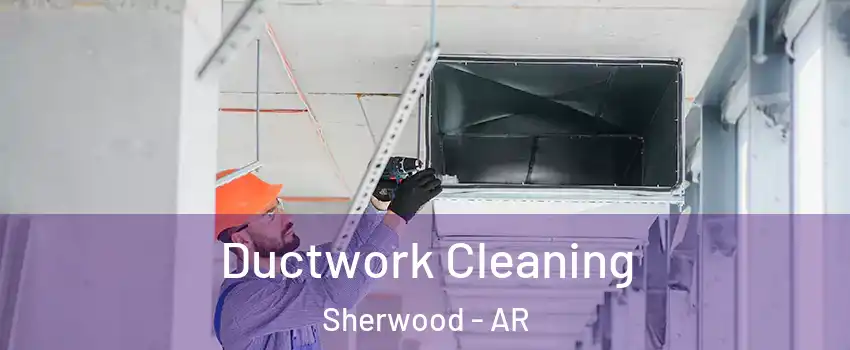  Ductwork Cleaning Sherwood - AR