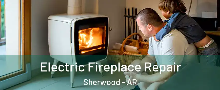  Electric Fireplace Repair Sherwood - AR