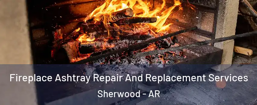  Fireplace Ashtray Repair And Replacement Services Sherwood - AR