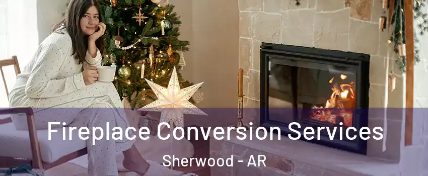  Fireplace Conversion Services Sherwood - AR