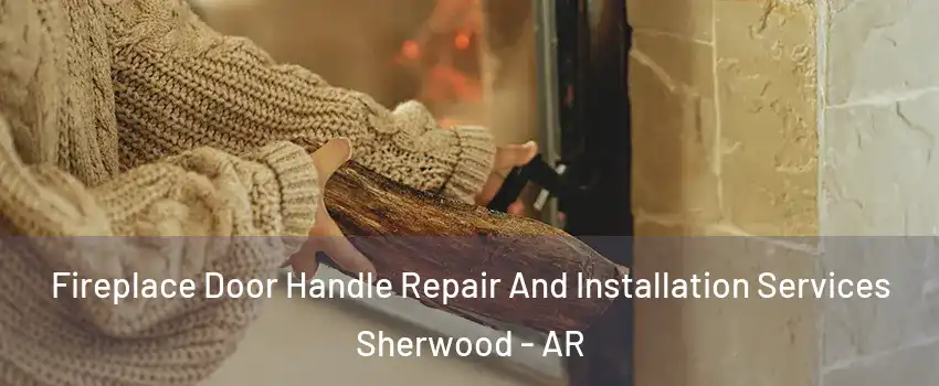  Fireplace Door Handle Repair And Installation Services Sherwood - AR