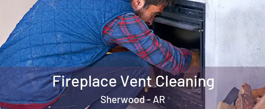  Fireplace Vent Cleaning Sherwood - AR
