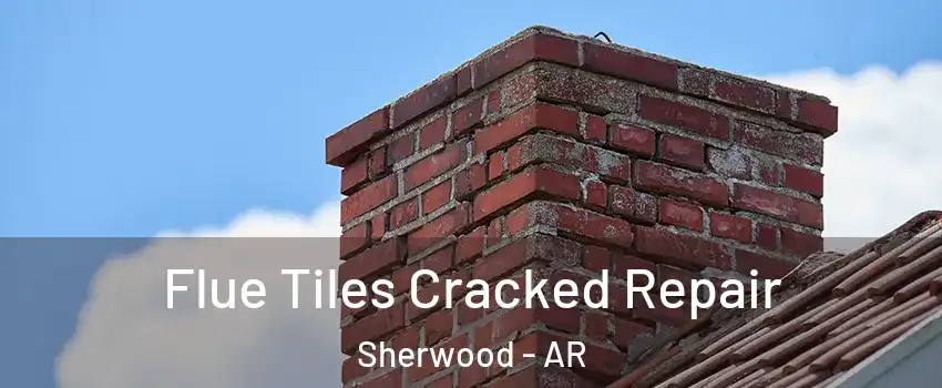  Flue Tiles Cracked Repair Sherwood - AR