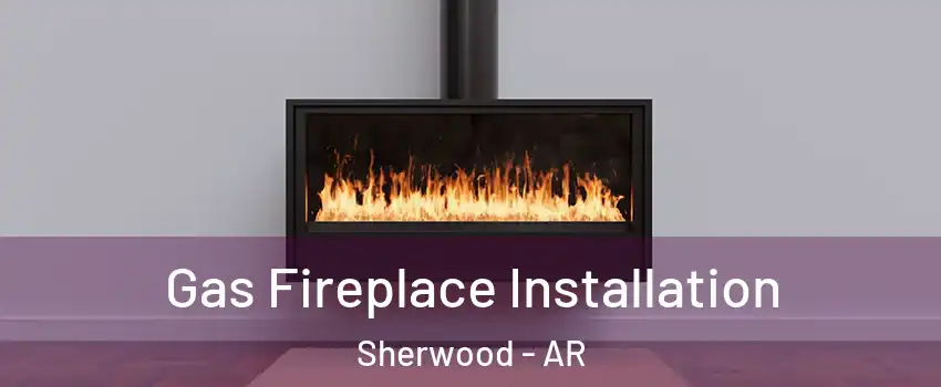 Gas Fireplace Installation Sherwood - AR