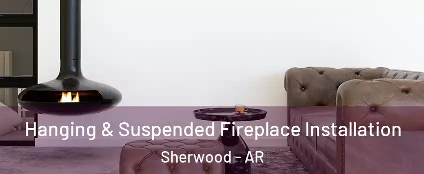  Hanging & Suspended Fireplace Installation Sherwood - AR
