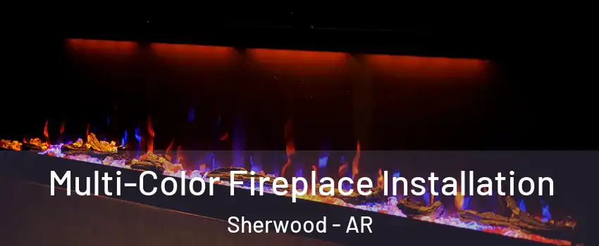  Multi-Color Fireplace Installation Sherwood - AR