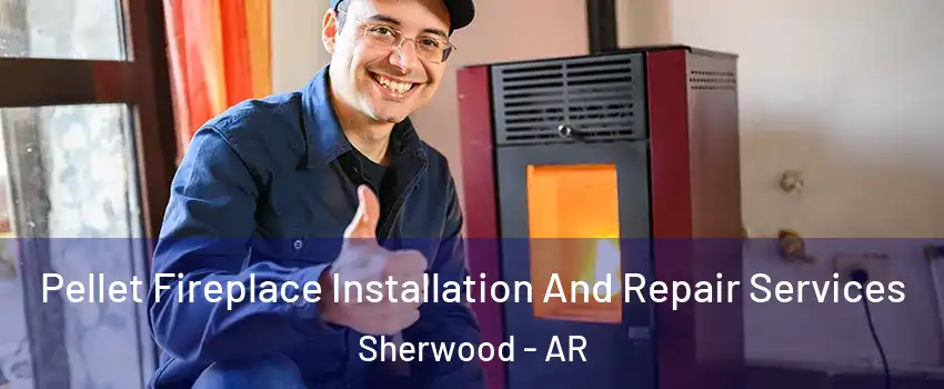  Pellet Fireplace Installation And Repair Services Sherwood - AR