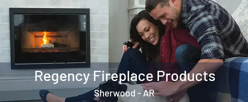 Regency Fireplace Products Sherwood - AR