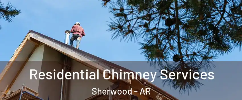  Residential Chimney Services Sherwood - AR
