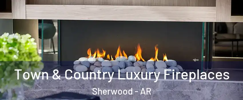  Town & Country Luxury Fireplaces Sherwood - AR