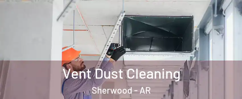  Vent Dust Cleaning Sherwood - AR